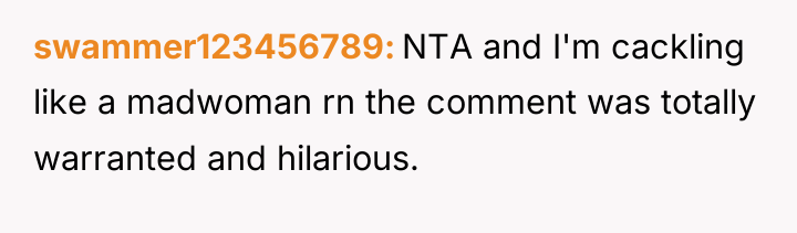 swammer123456789 NTA and I'm cackling like a madwoman rn the...