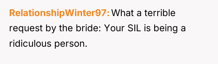 RelationshipWinter97 What a terrible request by the bride: Your SIL...