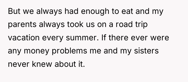 But we always had enough to eat and my parents...