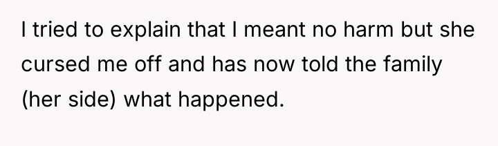 I tried to explain that I meant no harm but...