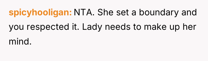 spicyhooligan NTA. She set a boundary and you respected it....