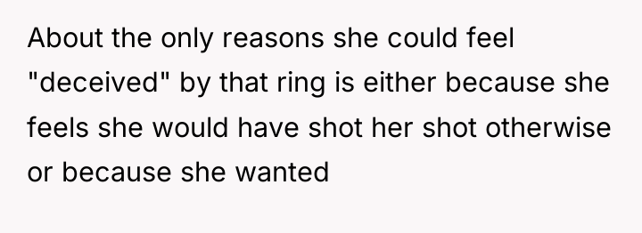 About the only reasons she could feel "deceived" by that...