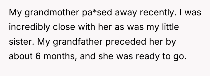 My grandmother pa*sed away recently. I was incredibly close with...