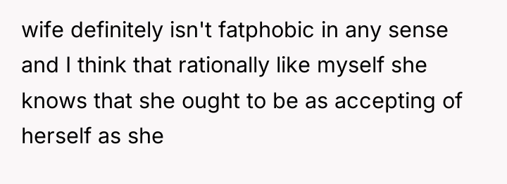 wife definitely isn't fatphobic in any sense and I think...
