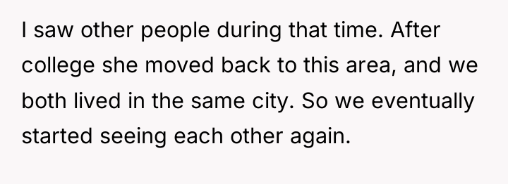 I saw other people during that time. After college she...
