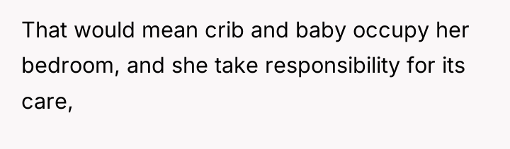 That would mean crib and baby occupy her bedroom, and...