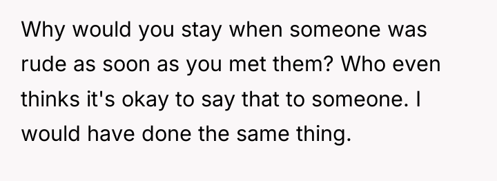 Why would you stay when someone was rude as soon...