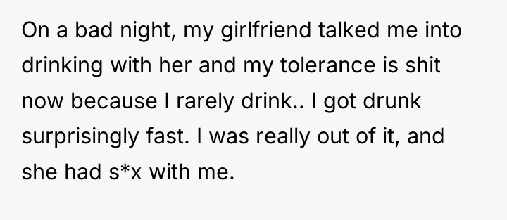 On a bad night, my girlfriend talked me into drinking...