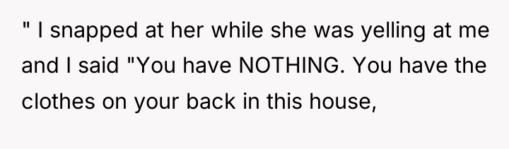 " I snapped at her while she was yelling at...