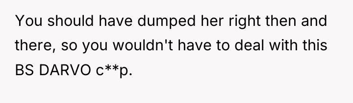 You should have dumped her right then and there, so...