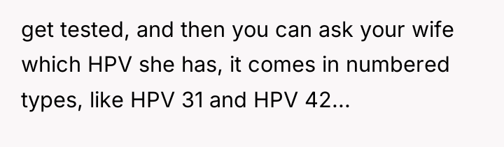 get tested, and then you can ask your wife which...