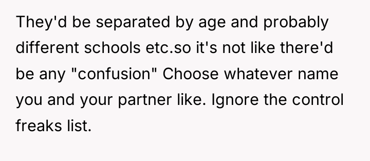 They'd be separated by age and probably different schools etc.so...