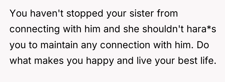 You haven't stopped your sister from connecting with him and...