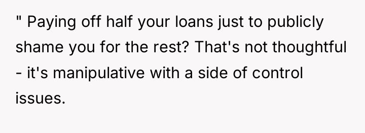 " Paying off half your loans just to publicly shame...