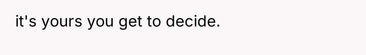 it's yours you get to decide.