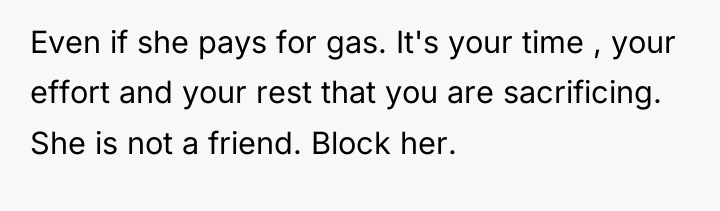 Even if she pays for gas. It's your time ,...