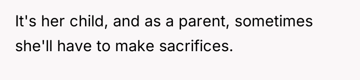 It's her child, and as a parent, sometimes she'll have...