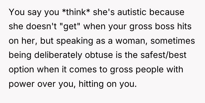 You say you *think* she's autistic because she doesn't "get"...