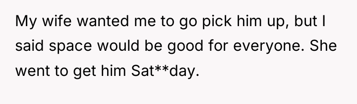 My wife wanted me to go pick him up, but...