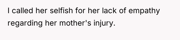 I called her selfish for her lack of empathy regarding...