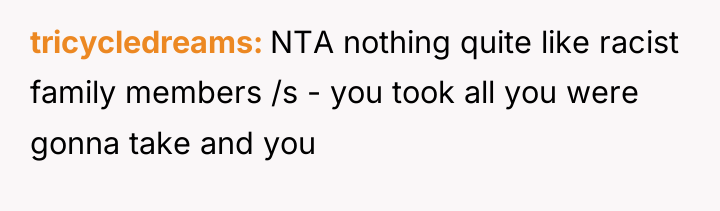 tricycledreams NTA nothing quite like racist family members /s -...
