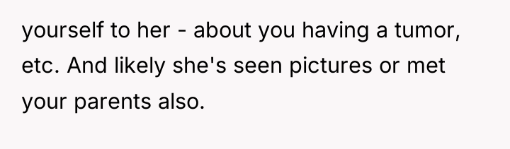yourself to her - about you having a tumor, etc....