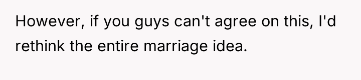 However, if you guys can't agree on this, I'd rethink...