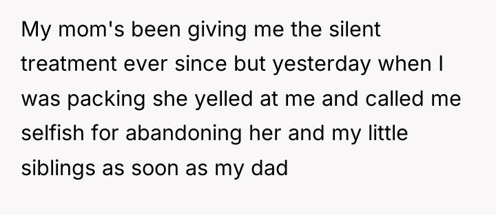 My mom's been giving me the silent treatment ever since...
