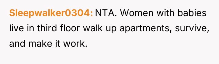 Sleepwalker0304 NTA. Women with babies live in third floor walk...