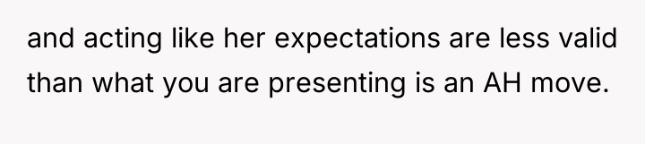 and acting like her expectations are less valid than what...