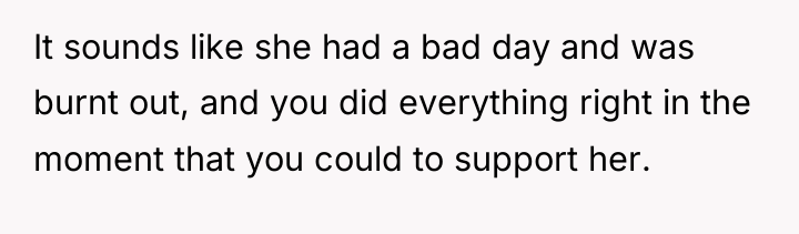 It sounds like she had a bad day and was...
