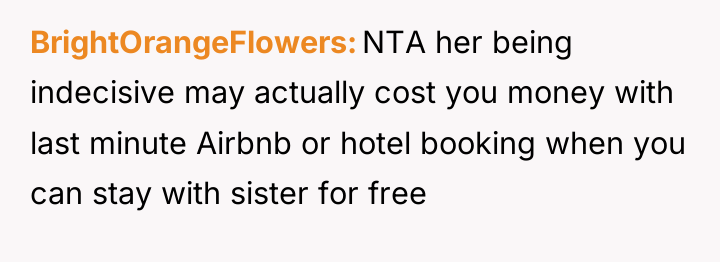 BrightOrangeFlowers NTA her being indecisive may actually cost you money...