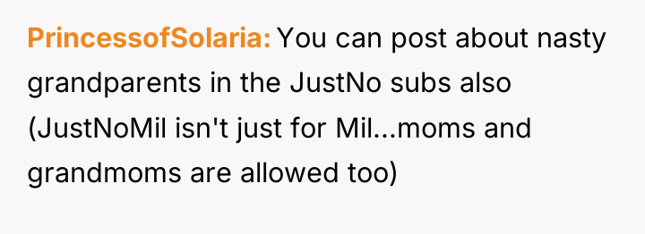 PrincessofSolaria You can post about nasty grandparents in the JustNo...
