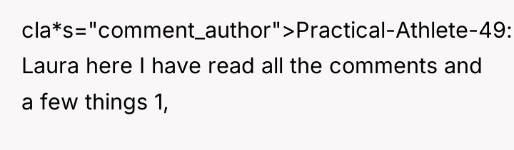 cla*s="comment_author">Practical-Athlete-49: Laura here I have read all the comments and...