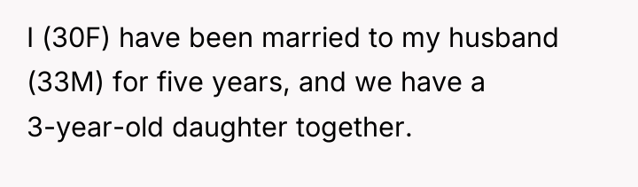 I (30F) have been married to my husband (33M) for...