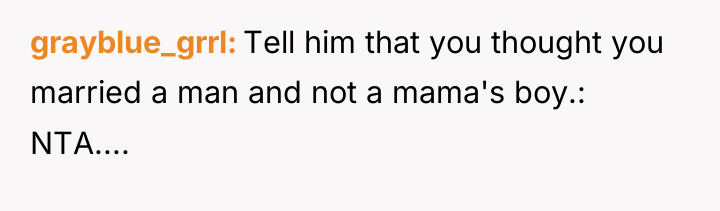 grayblue_grrl Tell him that you thought you married a man...