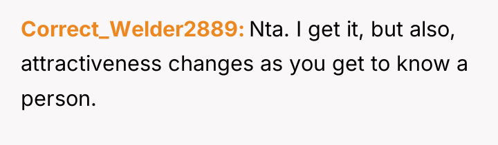 Correct_Welder2889 Nta. I get it, but also, attractiveness changes as...