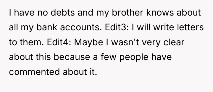 I have no debts and my brother knows about all...