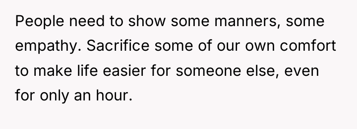 People need to show some manners, some empathy. Sacrifice some...