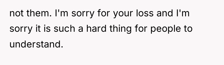not them. I'm sorry for your loss and I'm sorry...