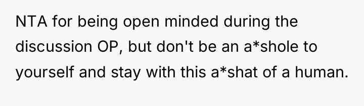 NTA for being open minded during the discussion OP, but...