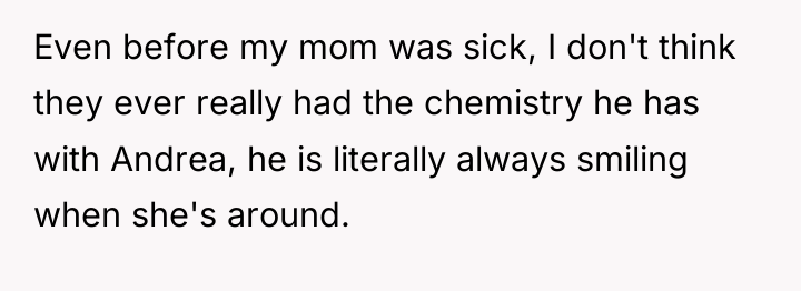 Even before my mom was sick, I don't think they...