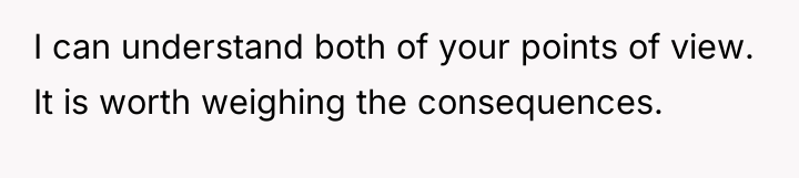 I can understand both of your points of view. It...
