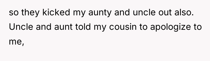 so they kicked my aunty and uncle out also. Uncle...
