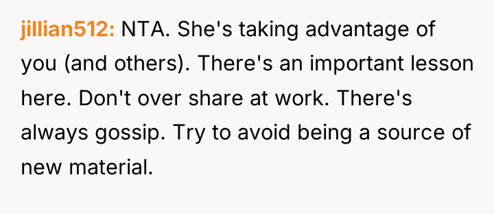 jillian512 NTA. She's taking advantage of you (and others). There's...