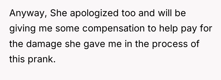 Anyway, She apologized too and will be giving me some...