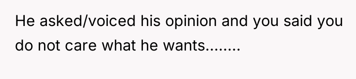 He asked/voiced his opinion and you said you do not...