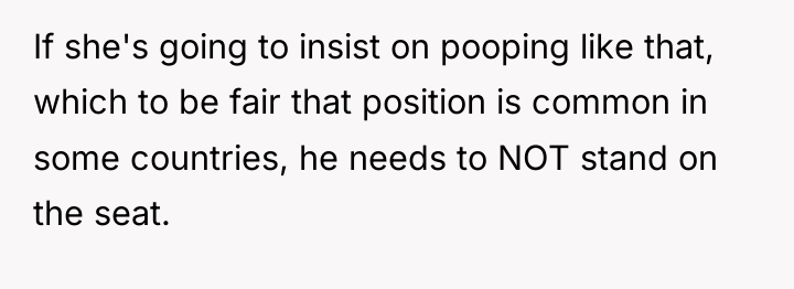 If she's going to insist on pooping like that, which...