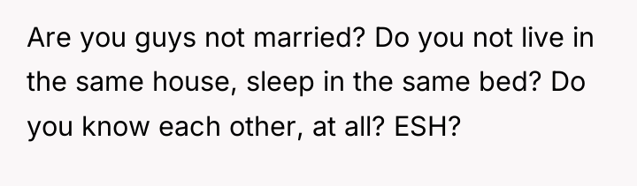 Are you guys not married? Do you not live in...