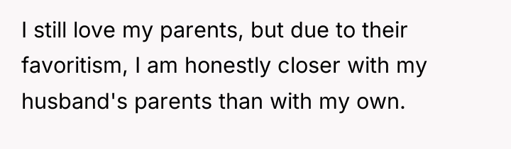 I still love my parents, but due to their favoritism,...